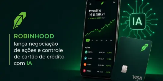 IA e Robinhood: educação financeira com app e cartão
