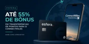Promoção 2026 ConnectMiles e esfera: até 55% bônus em transferências
